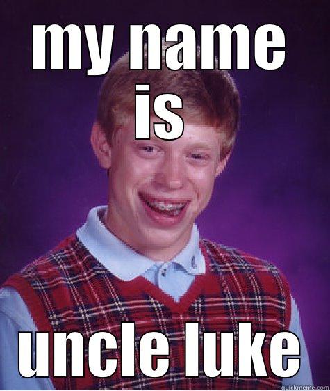 MY NAME IS UNCLE LUKE Bad Luck Brian