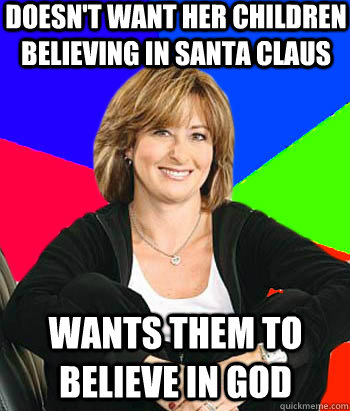 Doesn't want her children believing in Santa claus Wants them to believe in god - Doesn't want her children believing in Santa claus Wants them to believe in god  Misc