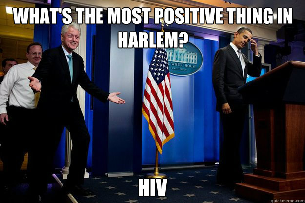 What's the most positive thing in Harlem? HIV Caption 3 goes here  Inappropriate Timing Bill Clinton