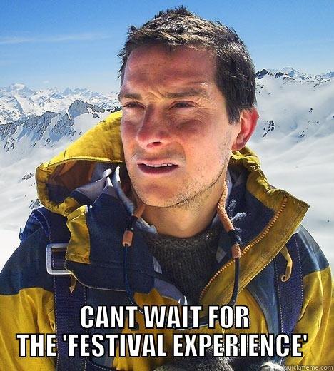  CANT WAIT FOR THE 'FESTIVAL EXPERIENCE'  Bear Grylls