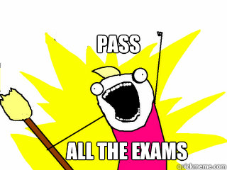 pass all the exams  All The Things