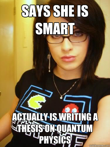 SAYS SHE IS SMART ACTUALLY IS WRITING A THESIS ON QUANTUM PHYSICS  Cool Chick Carol