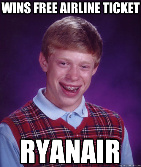 wins free airline ticket ryanair  Bad Luck Brian