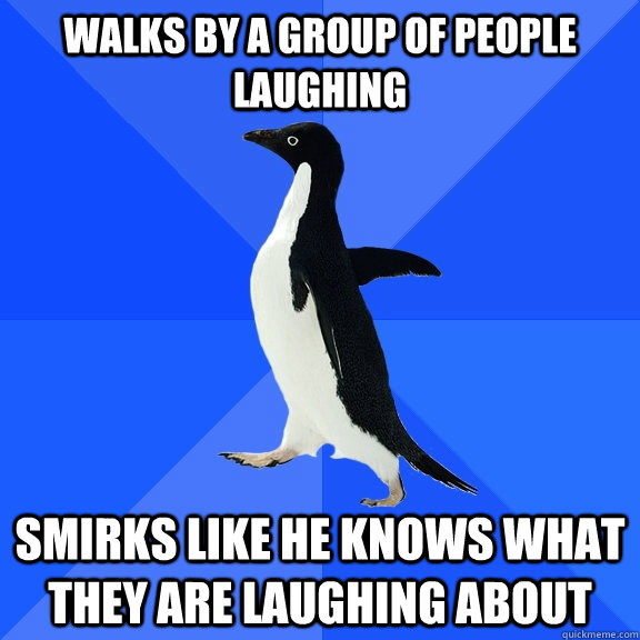 walks by a group of people laughing smirks like he knows what they are laughing about  Socially Awkward Penguin