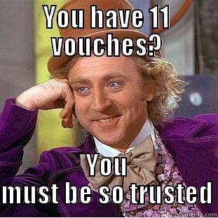 YOU HAVE 11 VOUCHES? YOU MUST BE SO TRUSTED Condescending Wonka