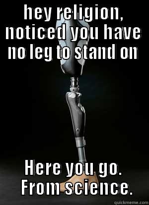 hey religion - HEY RELIGION, NOTICED YOU HAVE NO LEG TO STAND ON HERE YOU GO.   FROM SCIENCE. Misc
