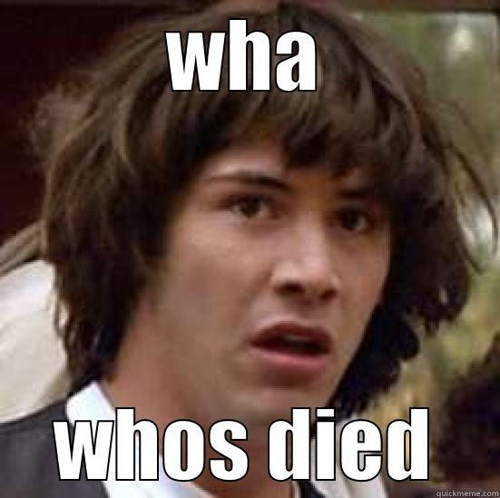 WHA WHOS DIED conspiracy keanu