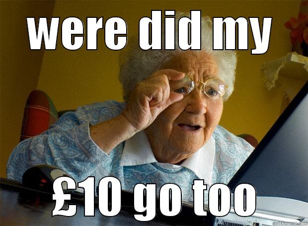 WERE DID MY  £10 GO TOO Grandma finds the Internet