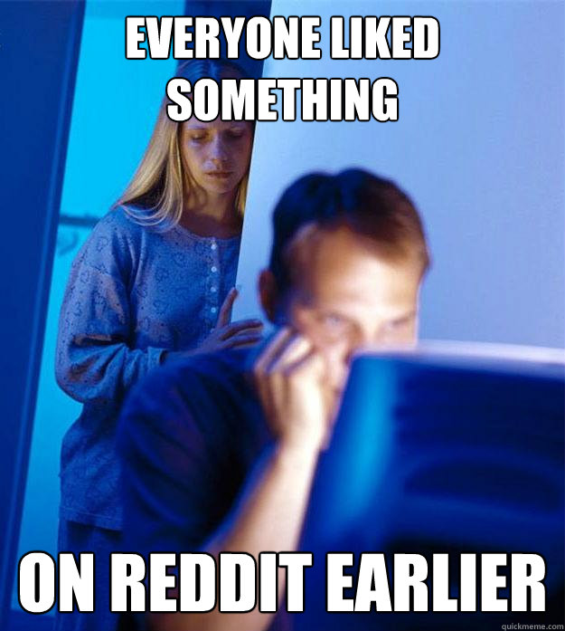 Everyone liked something on reddit earlier  Redditors Wife