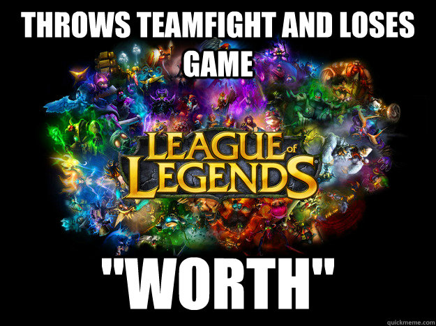 Throws Teamfight and loses game 