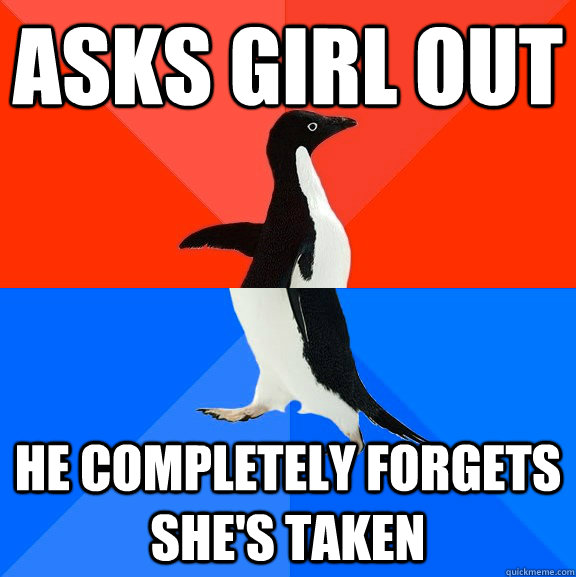 Asks girl out he completely forgets she's taken  Socially Awesome Awkward Penguin