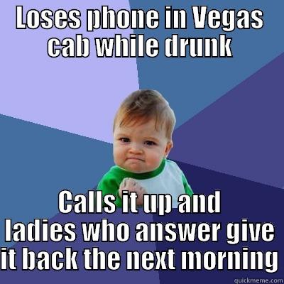 LOSES PHONE IN VEGAS CAB WHILE DRUNK CALLS IT UP AND LADIES WHO ANSWER GIVE IT BACK THE NEXT MORNING Success Kid