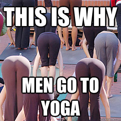 this is why men go to yoga  