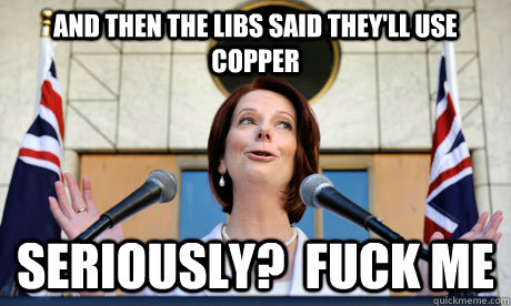 and then the libs said they'll use copper seriously?  fuck me  