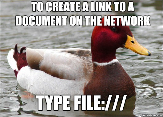 To create a link to a document on the network Type file:/// - To create a link to a document on the network Type file:///  Malicious Advice Mallard