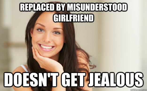 Replaced by Misunderstood Girlfriend Doesn't get jealous  Good Girl Gina