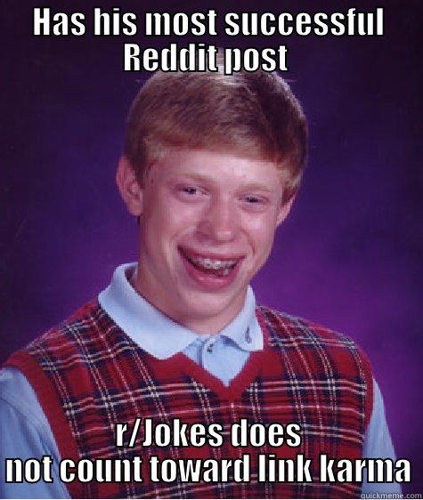HAS HIS MOST SUCCESSFUL REDDIT POST  R/JOKES DOES NOT COUNT TOWARD LINK KARMA Bad Luck Brian