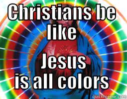 Christians be like - CHRISTIANS BE LIKE  JESUS IS ALL COLORS Misc