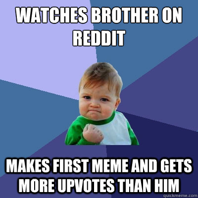 Watches Brother On Reddit Makes First meme and gets more upvotes than him  Success Kid