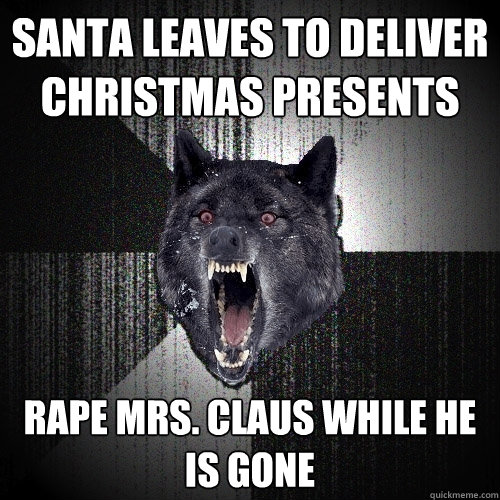 Santa leaves to deliver Christmas presents Rape Mrs. Claus while he is gone  Insanity Wolf