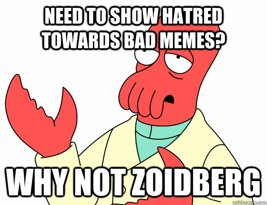 Need to show hatred towards bad memes? Why not Zoidberg - Need to show hatred towards bad memes? Why not Zoidberg  Why not zoidberg-baby