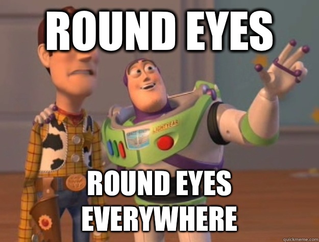 Round eyes Round eyes everywhere  Buzz Lightyear