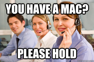 You have a mac? please hold - You have a mac? please hold  Helpdesk