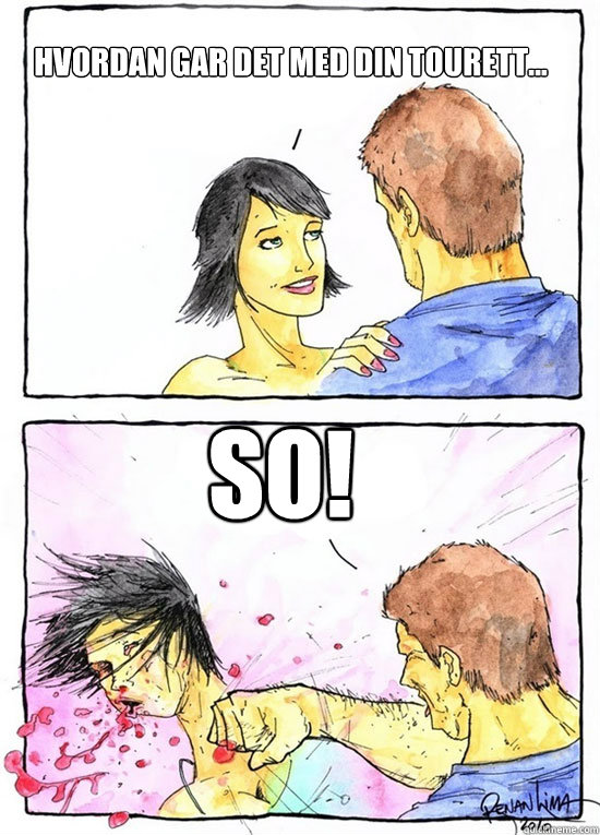 Hvordan gar det med din tourett... SO!  Alpha Boyfriend