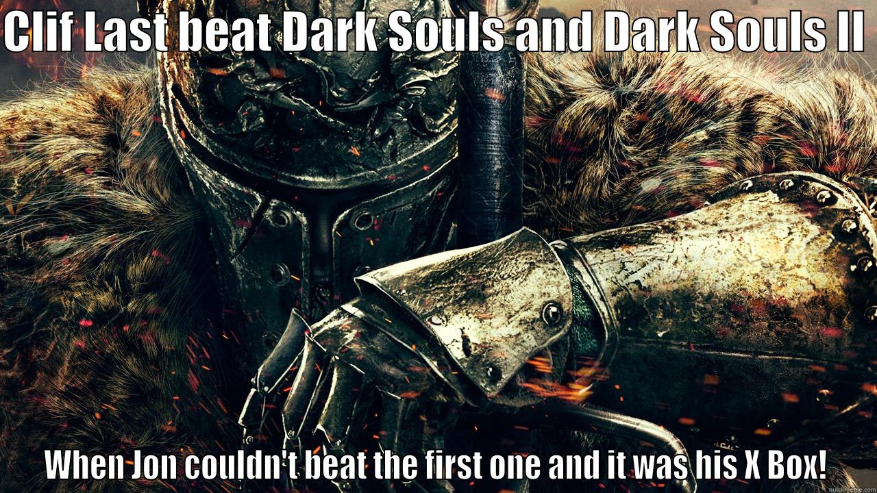 CLIF LAST BEAT DARK SOULS AND DARK SOULS II  WHEN JON COULDN'T BEAT THE FIRST ONE AND IT WAS HIS X BOX! Misc