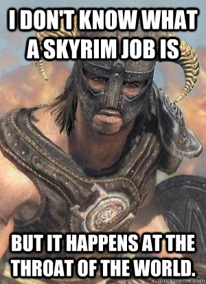 I don't know what a Skyrim job is But it happens at the Throat of the World.  Scumbag low lvl Dovahkiin