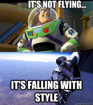 It's not flying... It's falling with style - It's not flying... It's falling with style  Felix is Buzz