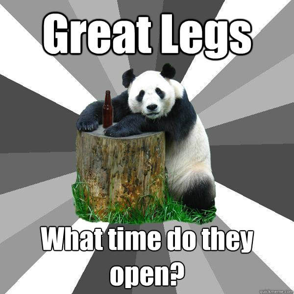 Great Legs What time do they open?  Pickup-Line Panda