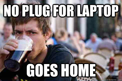 no plug for laptop goes home  Lazy College Senior