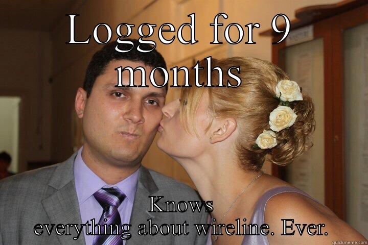 LOGGED FOR 9 MONTHS KNOWS EVERYTHING ABOUT WIRELINE. EVER. Misc