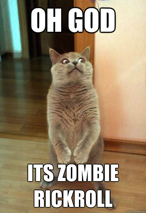 OH GOD ITS ZOMBIE RICKROLL  Horrorcat
