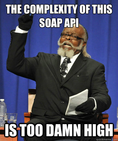 THE COMPLEXITY OF THIS SOAP API IS TOO DAMN HIGH  The Rent Is Too Damn High