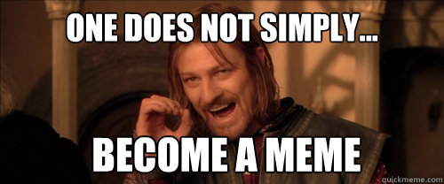 One does not simply... become a meme  Mordor