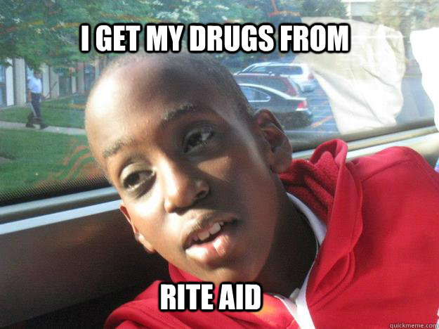 I get my drugs from rite aid  