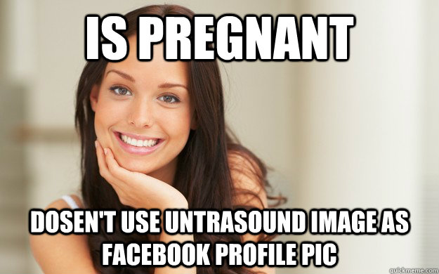 Is pregnant Dosen't use untrasound image as facebook profile pic - Is pregnant Dosen't use untrasound image as facebook profile pic  Good Girl Gina