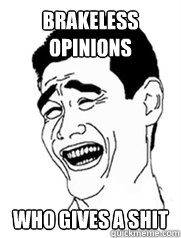 brakeless opinions Who gives a shit  Yao meme