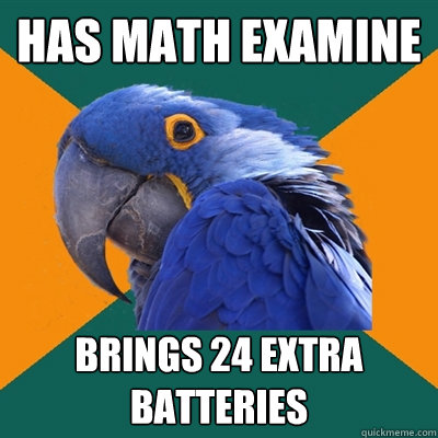 Has Math examine brings 24 extra batteries  Paranoid Parrot