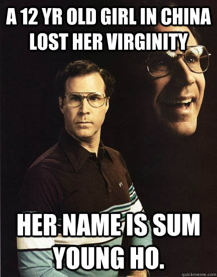 A 12 YR OLD GIRL IN CHINA LOST HER VIRGINITY HER NAME IS SUM YOUNG HO.  