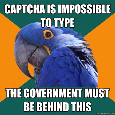 captcha is impossible to type the government must be behind this  Paranoid Parrot
