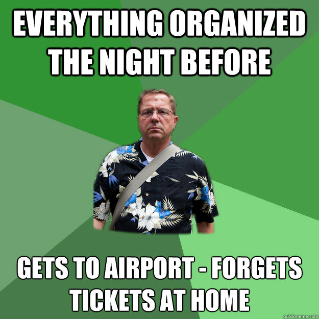 everything organized the night before gets to airport - forgets tickets at home - everything organized the night before gets to airport - forgets tickets at home  Nervous Vacation Dad