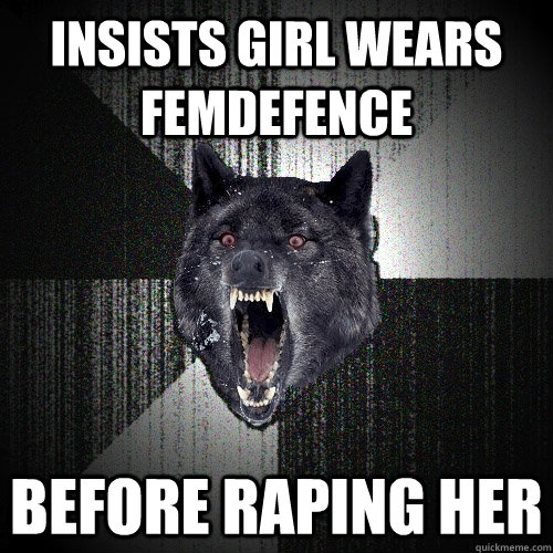 INSISTS GIRL WEARS FEMDEFENCE BEFORE RAPING HER  Insanity Wolf