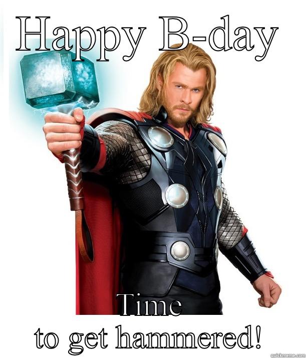 HAPPY B-DAY TIME TO GET HAMMERED! Advice Thor