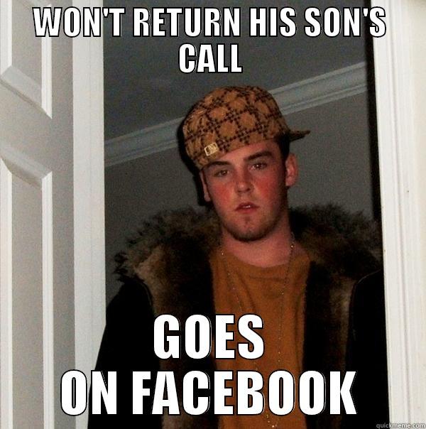 WON'T RETURN HIS SON'S CALL GOES ON FACEBOOK Scumbag Steve