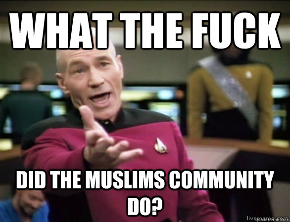 What the fuck Did the Muslims community do?  Annoyed Picard HD