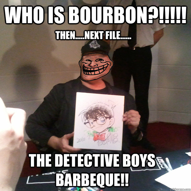 Who is bourbon?!!!!! The detective boys barbeque!! Then.....next file...... - Who is bourbon?!!!!! The detective boys barbeque!! Then.....next file......  Misc