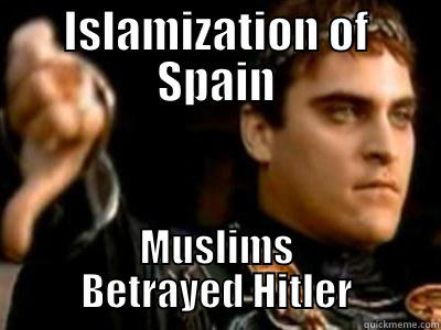ISLAMIZATION OF SPAIN MUSLIMS BETRAYED HITLER Downvoting Roman